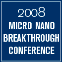 2008 Micro Nano Breakthrough Conference